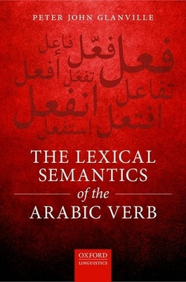 The Lexical Semantics of the Arabic Verb by Glanville, Peter John