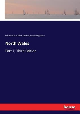 North Wales: Part 1, Third Edition by Baddeley, Mountford John Byrde