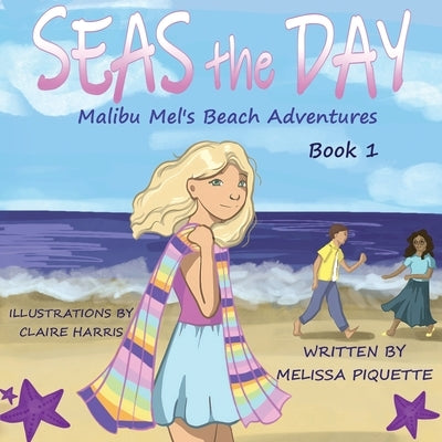 Seas the Day: A Malibu Mel Beach Adventure by Piquette, Melissa