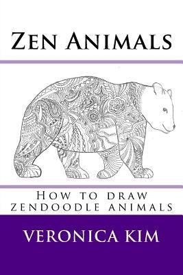 Zen Animals: How to draw zendoodle animals by Kim, Veronica