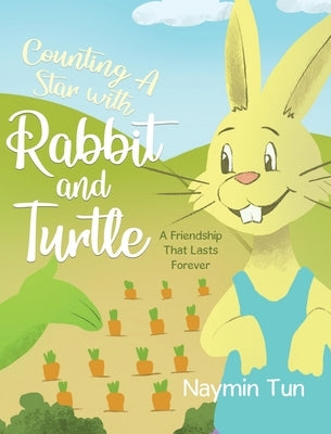 Counting A Star with Rabbit and Turtle: A Friendship That Lasts Forever by Tun, Naymin