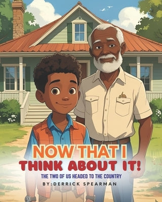 Now That I Think About It: The Two of Us Headed To The Country by Spearman, Derrick