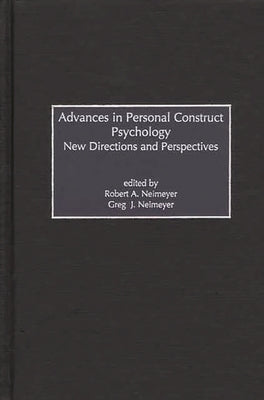Advances in Personal Construct Psychology: New Directions and Perspectives by Neimeyer, Greg J.