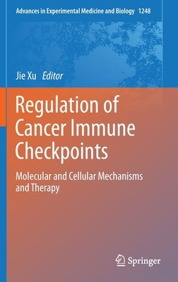Regulation of Cancer Immune Checkpoints: Molecular and Cellular Mechanisms and Therapy by Xu, Jie