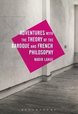 Adventures with the Theory of the Baroque and French Philosophy by Lahiji, Nadir