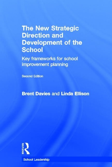 The New Strategic Direction and Development of the School: Key Frameworks for School Improvement Planning by Davies, Brent
