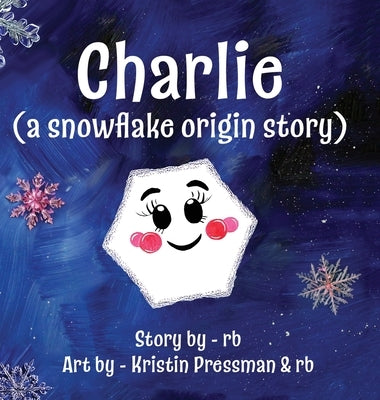 Charlie (A Snowflake Origin Story) by Rb