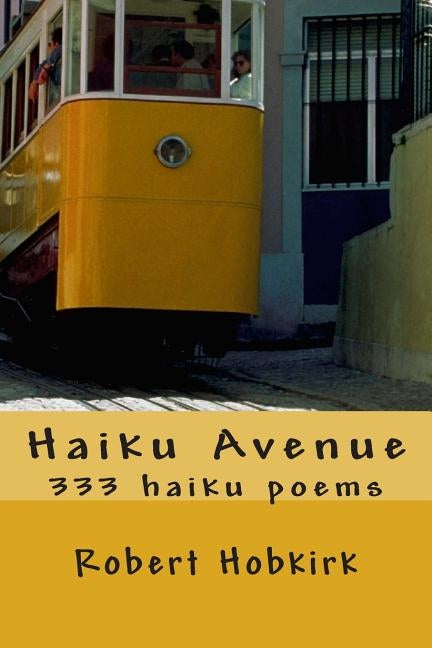 Haiku Avenue: 333 haiku poems by Hobkirk, Robert