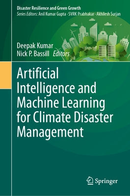Artificial Intelligence and Machine Learning for Climate Disaster Management by Kumar, Deepak