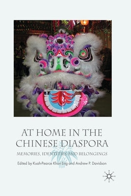 At Home in the Chinese Diaspora: Memories, Identities and Belongings by Kuah-Pearce, K.