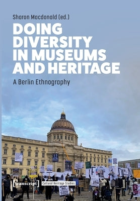 Doing Diversity in Museums and Heritage: A Berlin Ethnography by 