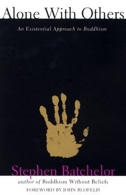 Alone with Others: An Existential Approach to Buddhism by Batchelor, Stephen