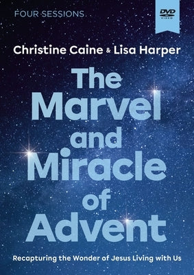 The Marvel and Miracle of Advent Video Study: Recapturing the Wonder of Jesus Living with Us by Harper, Lisa