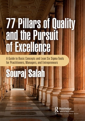 77 Pillars of Quality and the Pursuit of Excellence: A Guide to Basic Concepts and Lean Six Sigma Tools for Practitioners, Managers, and Entrepreneurs by Salah, Souraj