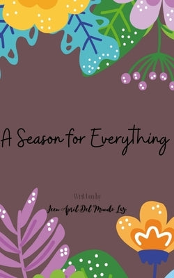 A Season for Everything by Lay, Jeen April del Mundo