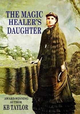 The Magic Healer's Daughter by Taylor, Kb