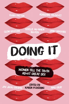 Doing It: Women Tell the Truth about Great Sex by Pickering, Karen