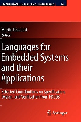 Languages for Embedded Systems and Their Applications: Selected Contributions on Specification, Design, and Verification from FDL'08 by Radetzki, Martin