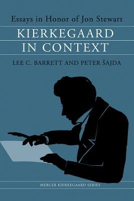Kierkegaard in Context: Essays in Honor of Jon Stewart by Barrett, Lee C.