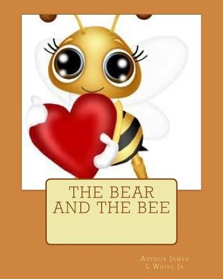 The Bear and The Bee by White Jr, James L.