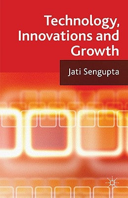 Technology, Innovations and Growth by Sengupta, J. K.