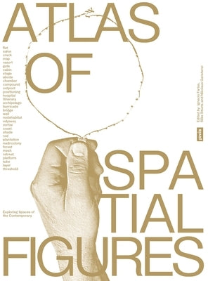 Atlas of Spatial Figures: Exploring Spaces of the Contemporary by Far?as, Ignacio