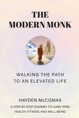 The Modern Monk: Walking the Path to an Elevated Life by McComas, Hayden