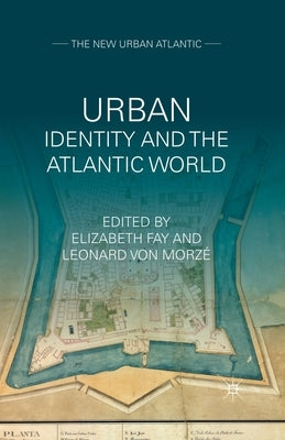 Urban Identity and the Atlantic World by Fay, E.