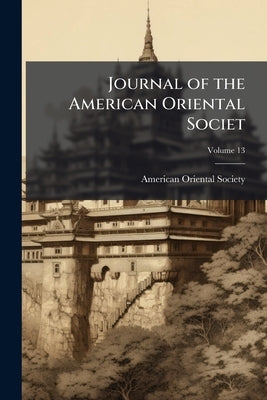 Journal of the American Oriental Societ; Volume 13 by American Oriental Society