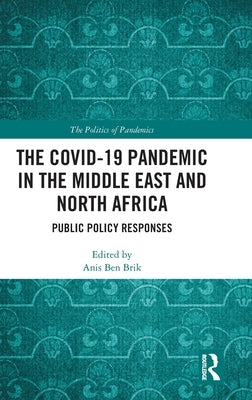 The Covid-19 Pandemic in the Middle East and North Africa: Public Policy Responses by Ben Brik, Anis