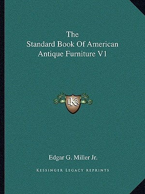 The Standard Book Of American Antique Furniture V1 by Miller, Edgar G., Jr.