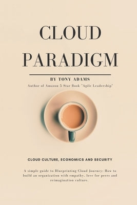 Cloud Paradigm: Cloud Culture, Economics, and Security. by Adams, Tony