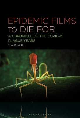 Epidemic Films to Die For: A Chronicle of the Covid-19 Plague Years by Zaniello, Tom