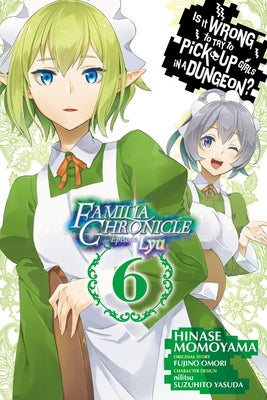 Is It Wrong to Try to Pick Up Girls in a Dungeon? Familia Chronicle Episode Lyu, Vol. 6 (Manga) by Omori, Fujino