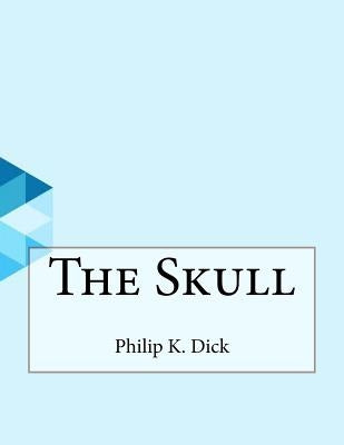 The Skull by K. Dick, Philip