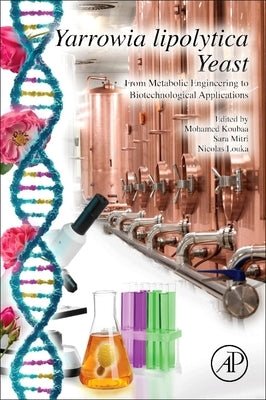 Yarrowia Lipolytica Yeast: From Metabolic Engineering to Biotechnological Applications by Koubaa, Mohamed