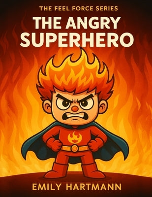 The Angry Superhero: A Story About Managing Anger, BIG Emotions and Feelings by Hartmann, Emily