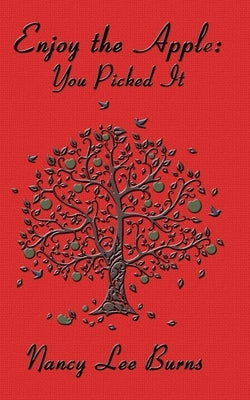enjoy the apple; you picked it by Burns, Nancy Lee