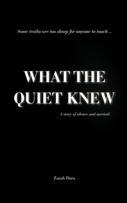 What The Quiet Knew by Dara, Zarah