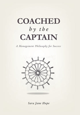 Coached by the Captain: A Management Philosophy for Success by Hope, Sara Jane