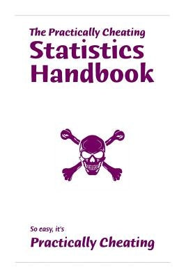The Practically Cheating Statistics Handbook by Deviant Mat, S.