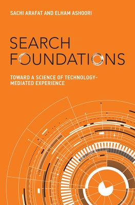Search Foundations: Toward a Science of Technology-Mediated Experience by Arafat, Sachi