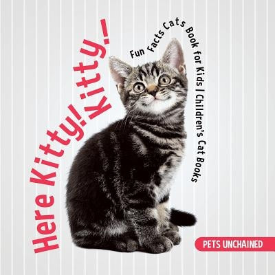 Here Kitty! Kitty! Fun Facts Cats Book for Kids Children's Cat Books by Pets Unchained