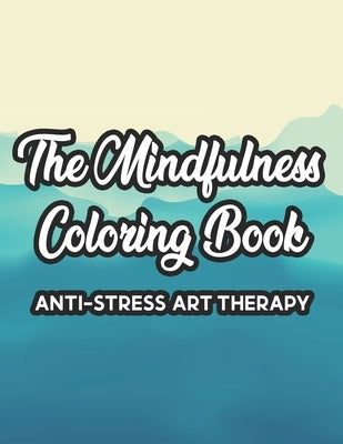 The Mindfulness Coloring Book Anti-Stress Art Therapy: Relaxation And Stress Relief Through Art, A Coloring Activity Book With Florals, And Mandalas, by Hippie, Wrinkled