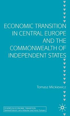 Economic Transition in Central Europe and the Commonwealth of Independent States by Mickiewicz, T.