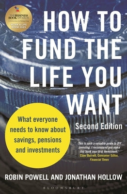 How to Fund the Life You Want: What Everyone Needs to Know about Savings, Pensions and Investments (Second Edition) by Powell, Robin