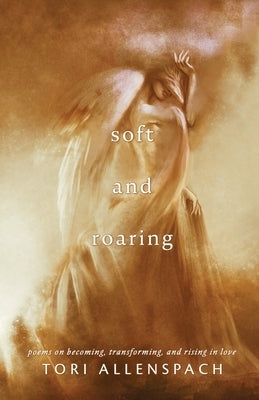 Soft and Roaring by Allenspach, Tori