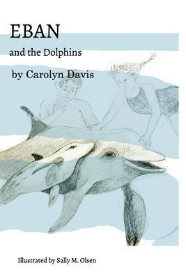 Eban and the Dolphins: (The print book is available via Amazon, Target, Barnes & Noble, others .) by Davis, Carolyn