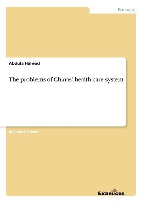 The problems of Chinas' health care system by Hamed, Abdula