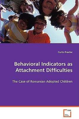 Behavioral Indicators as Attachment Difficulties by Proctor, Curtis